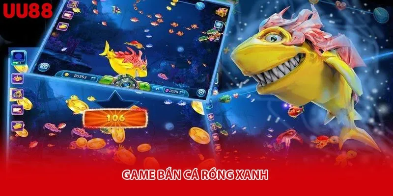 Game bắn cá Rồng Xanh